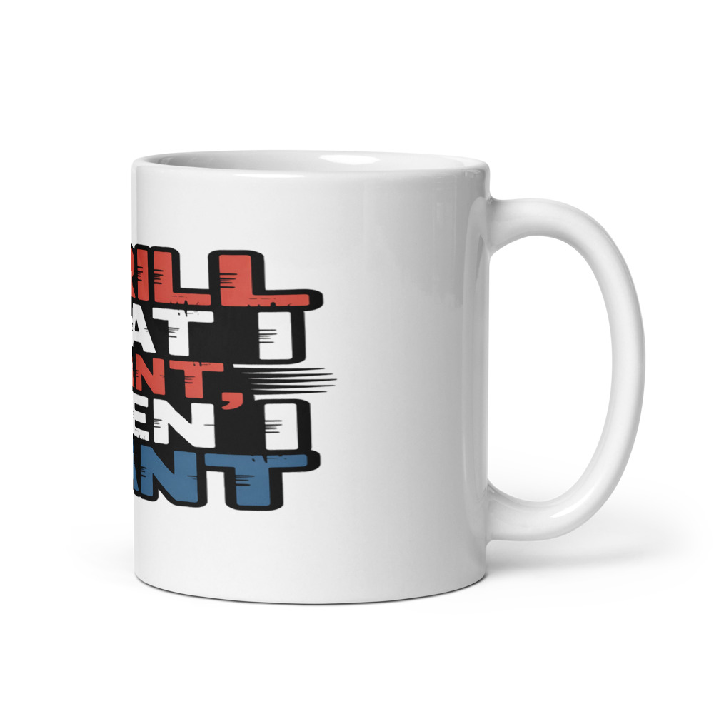 I Grill What I Want, When I Want - mug