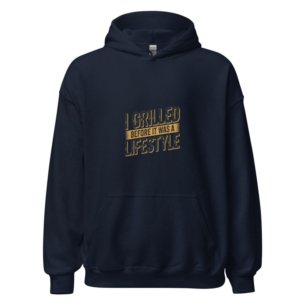 I GRILLED BEFORE IT WAS A LIFESTYLE - hoodie