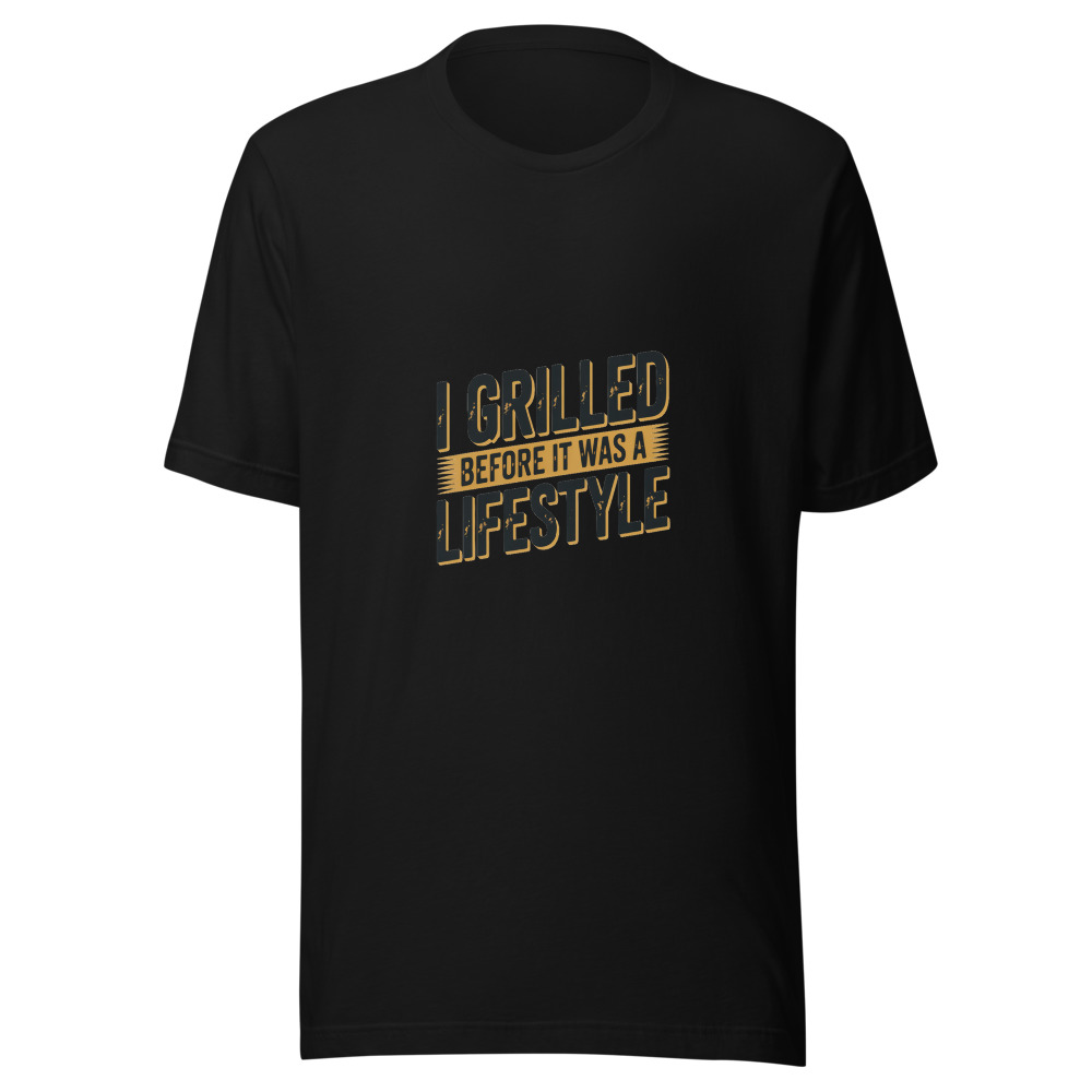 I GRILLED BEFORE IT WAS A LIFESTYLE - tshirt