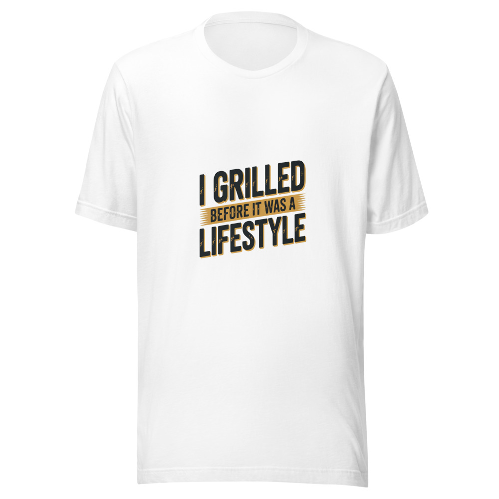 I GRILLED BEFORE IT WAS A LIFESTYLE - tshirt