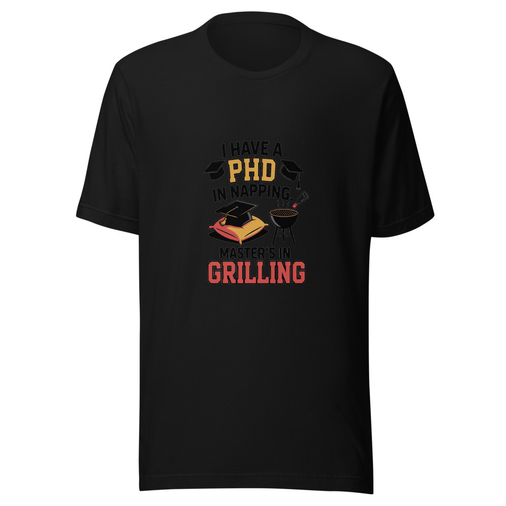 I Have a PhD in Napping. Master's in Grilling. - tshirt