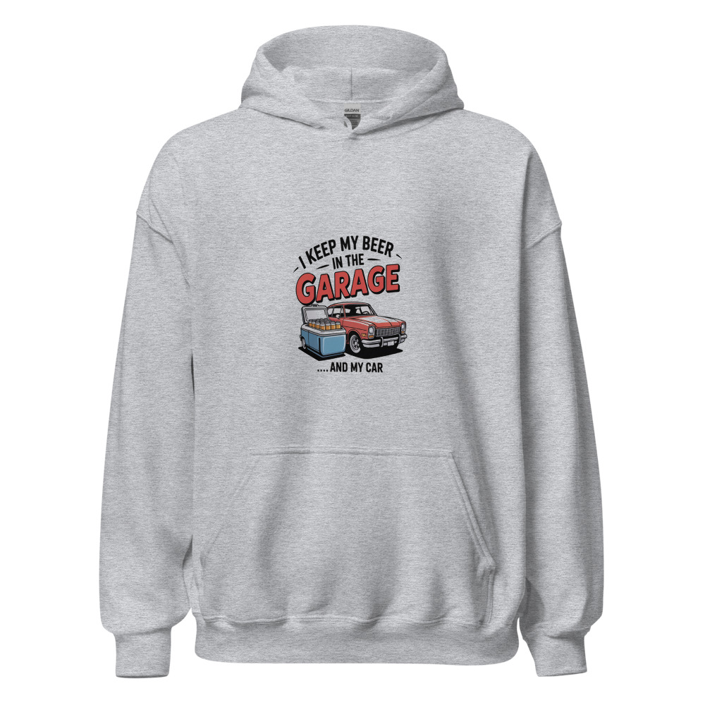 I Keep My Beer in the Garage... and My Car - hoodie