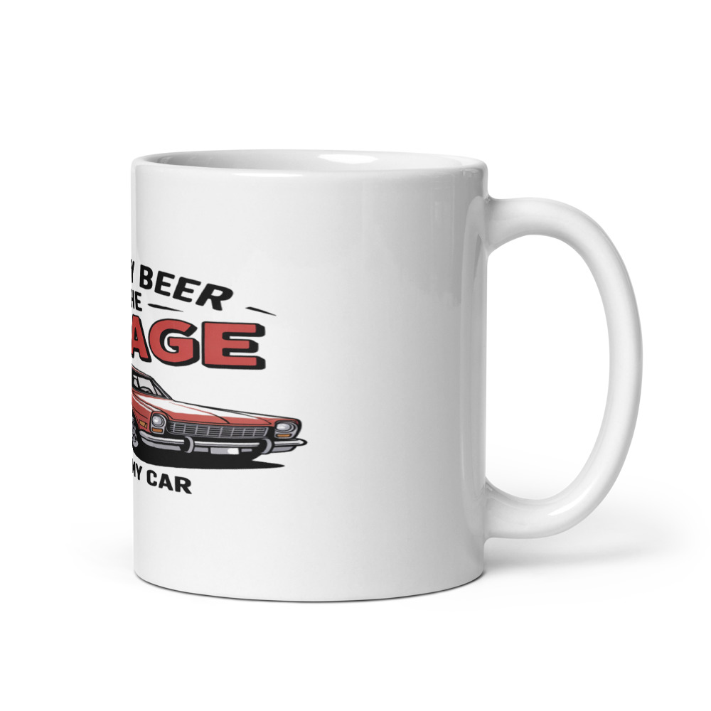 I Keep My Beer in the Garage... and My Car - mug