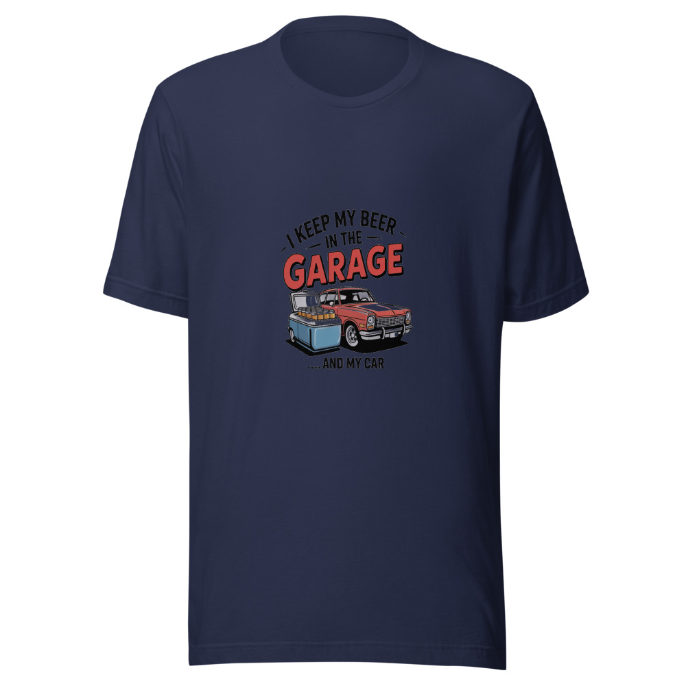 I Keep My Beer in the Garage... and My Car - tshirt
