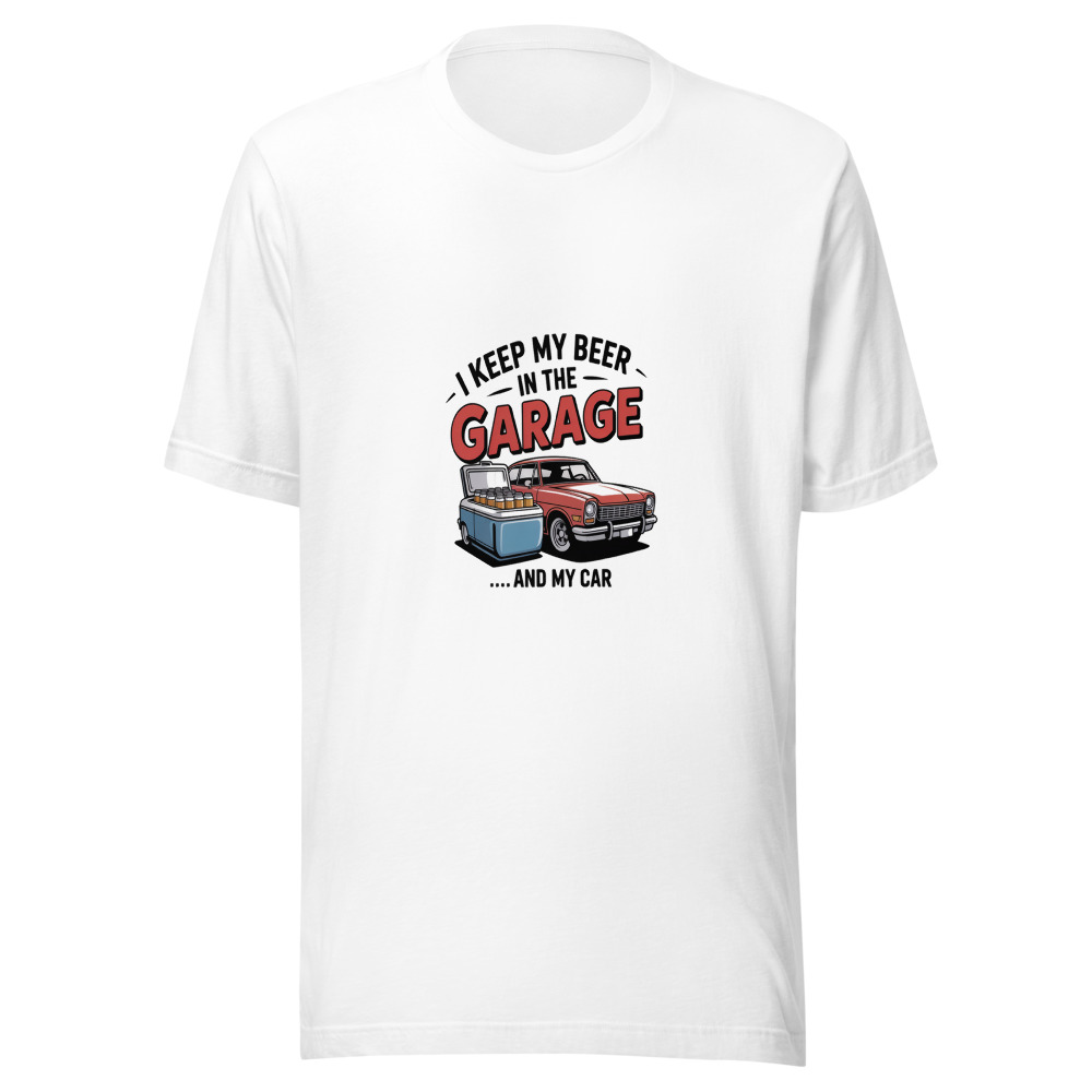 I Keep My Beer in the Garage... and My Car - tshirt
