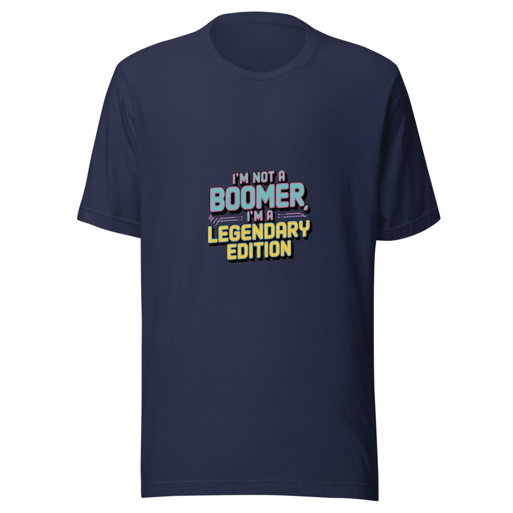 I’m Not a Boomer, I’m a Legendary Edition - tshirt