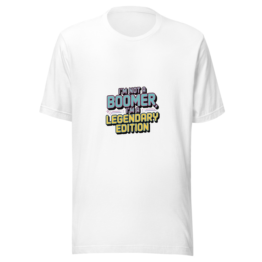 I’m Not a Boomer, I’m a Legendary Edition - tshirt