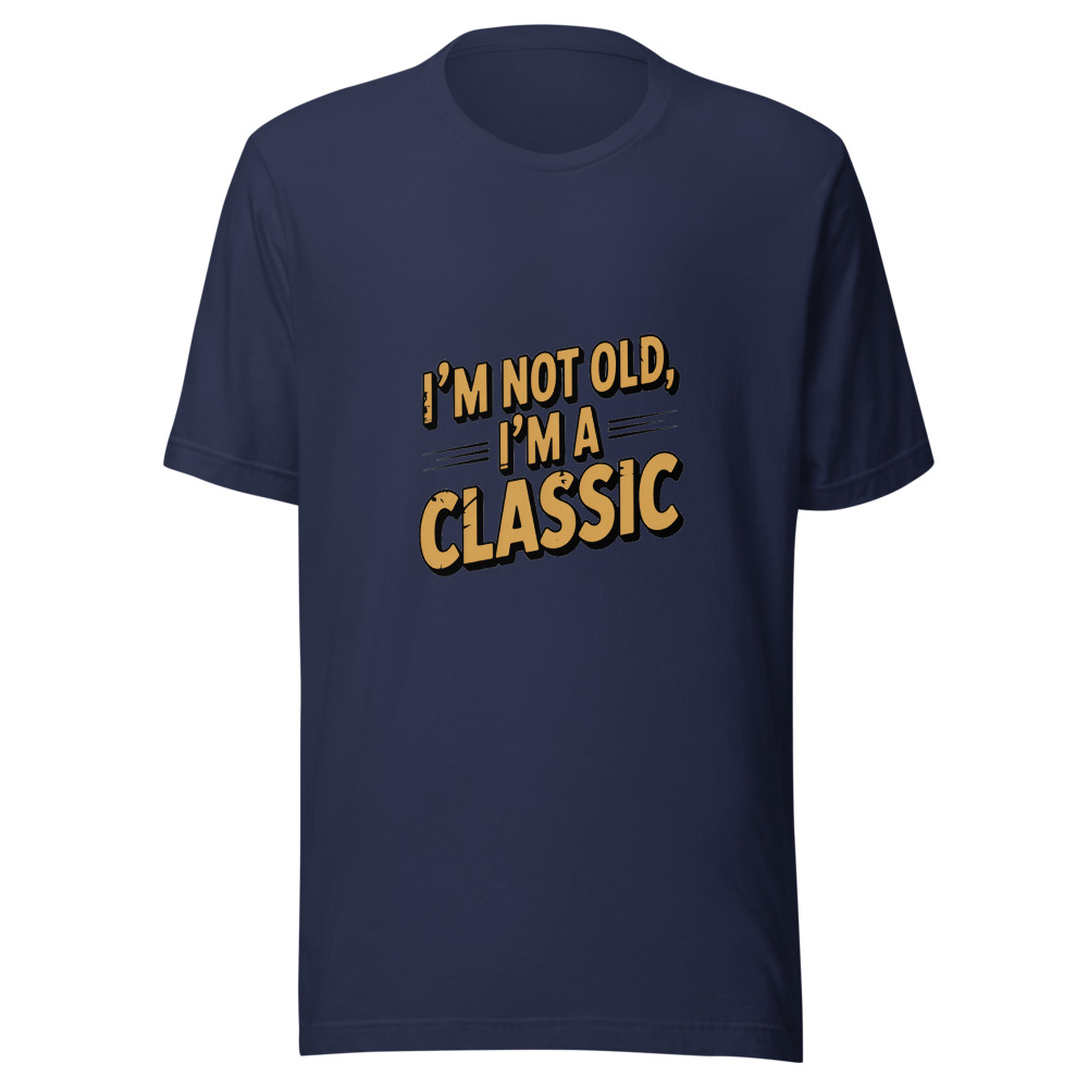 I’m Not Old, I’m a Classic - tshirt