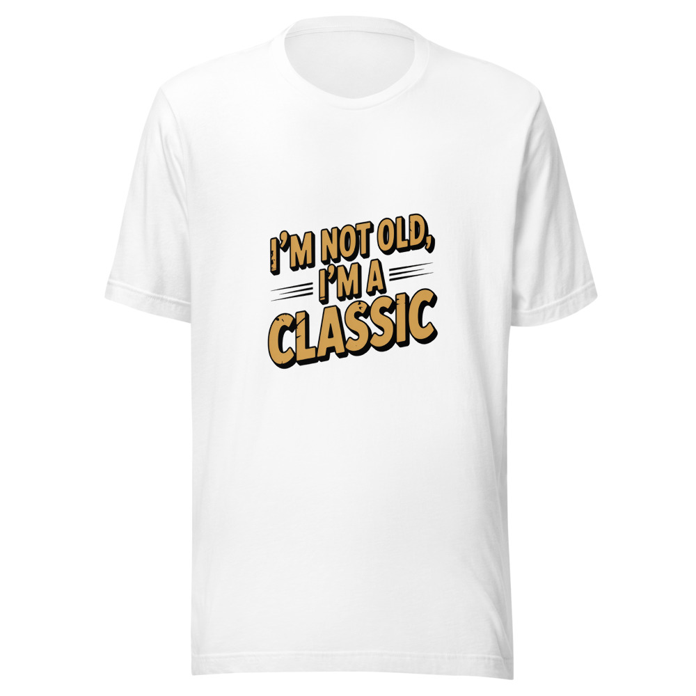 I’m Not Old, I’m a Classic - tshirt