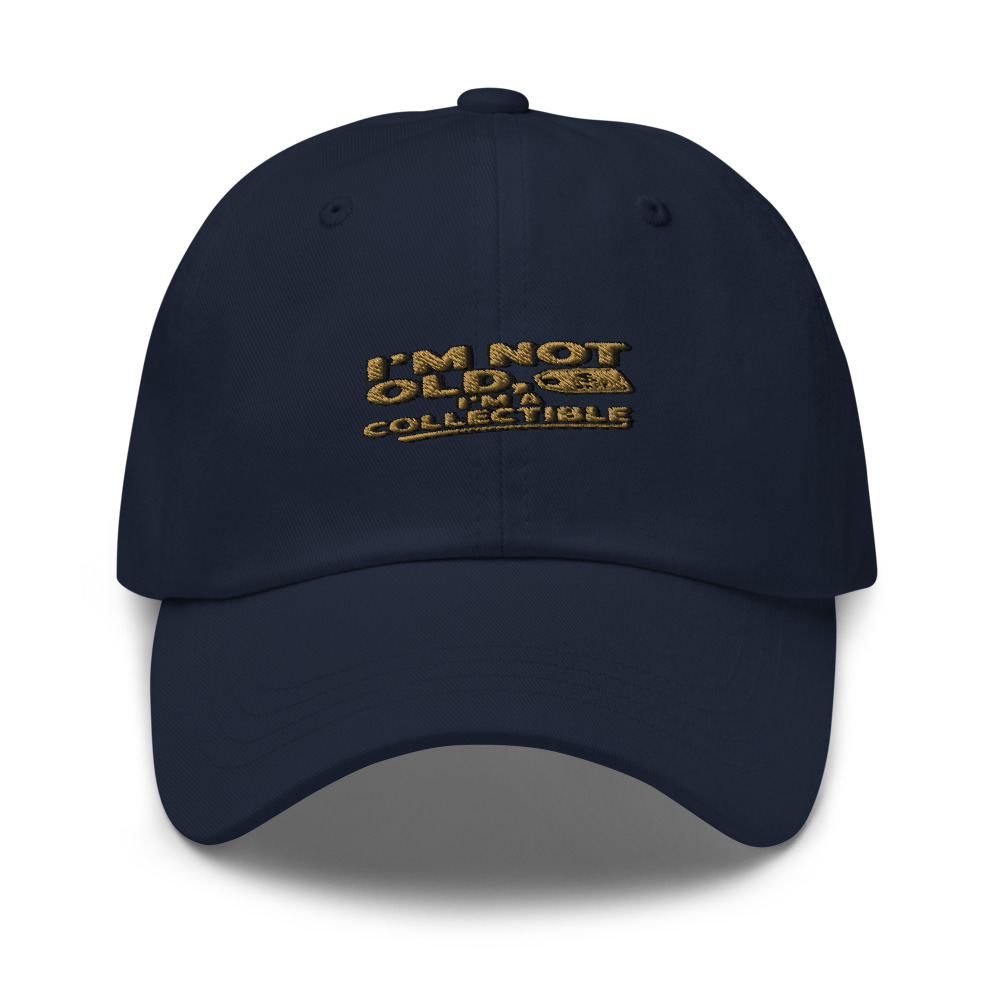 I’m Not Old, I’m a Collectible - hat