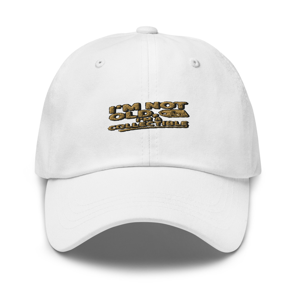 I’m Not Old, I’m a Collectible - hat