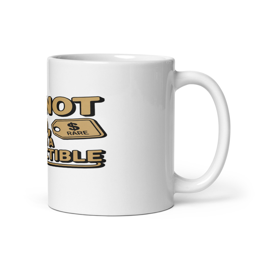 I’m Not Old, I’m a Collectible - mug