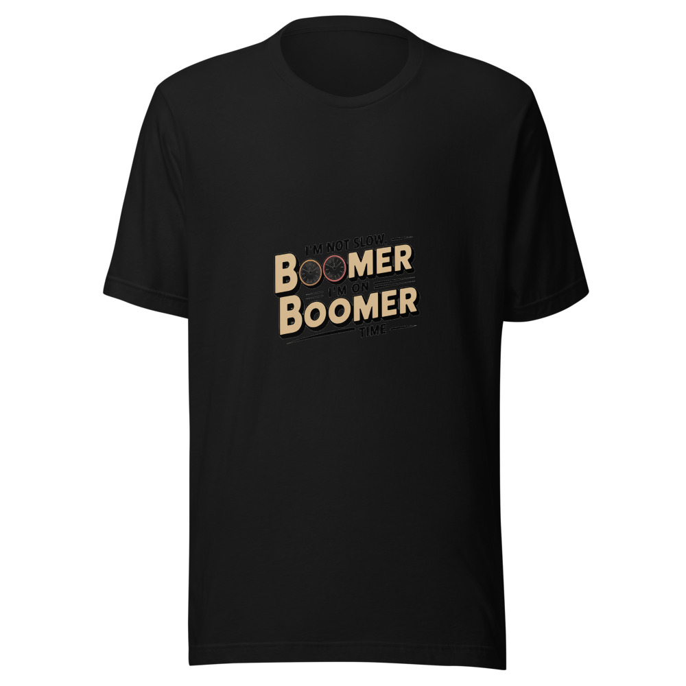 I’M NOT SLOW, I’M ON BOOMER TIME - tshirt