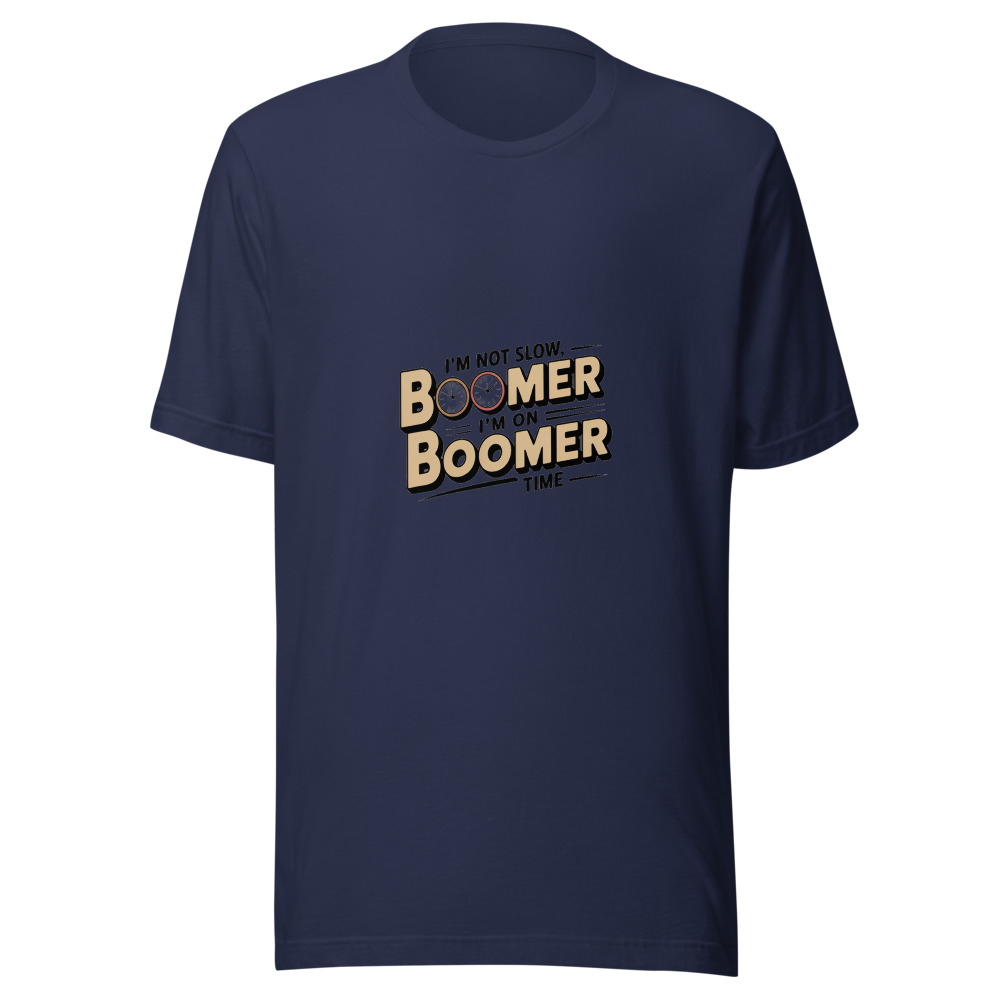 I’M NOT SLOW, I’M ON BOOMER TIME - tshirt