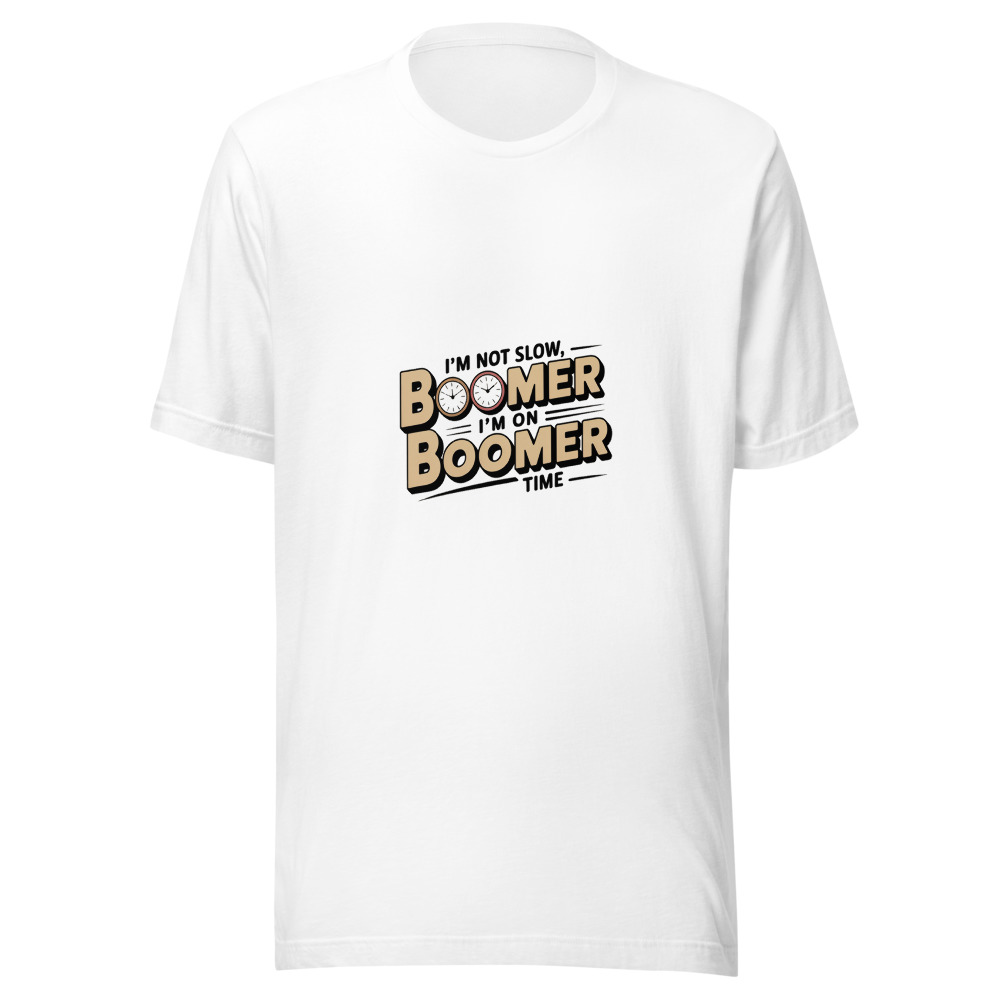 I’M NOT SLOW, I’M ON BOOMER TIME - tshirt