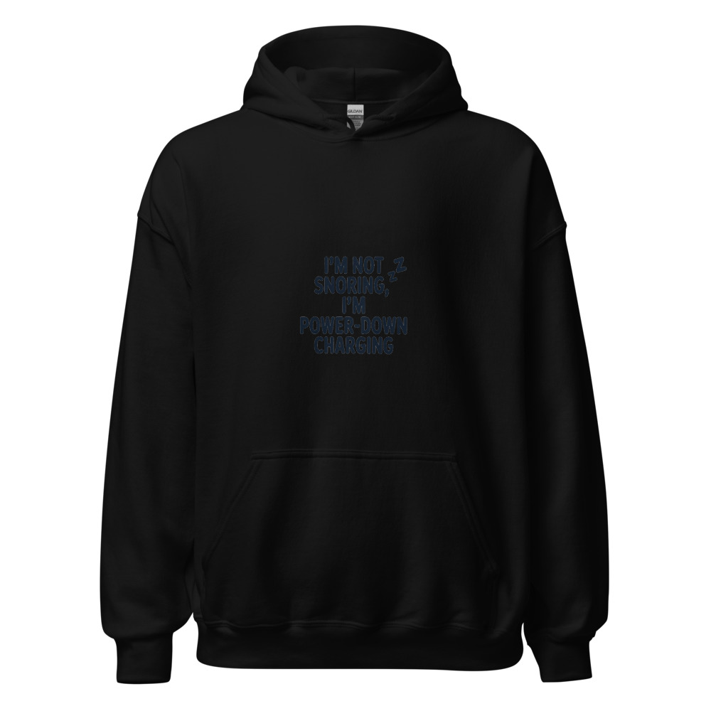 I’M NOT SNORING, I’M POWER-DOWN CHARGING - hoodie