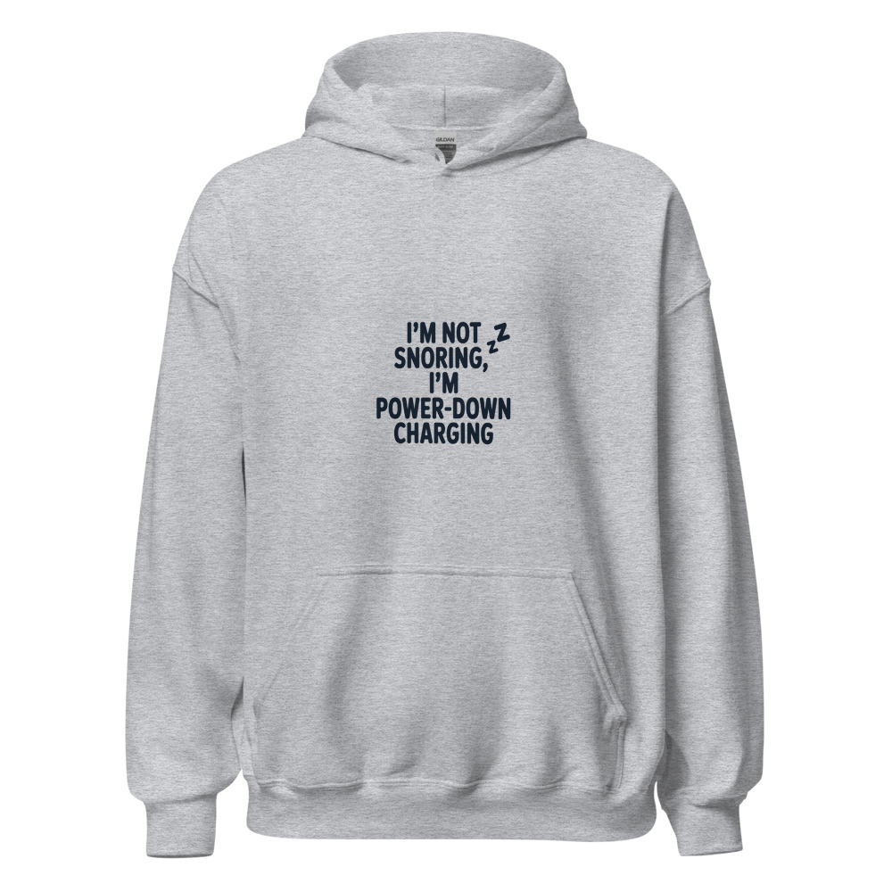 I’M NOT SNORING, I’M POWER-DOWN CHARGING - hoodie