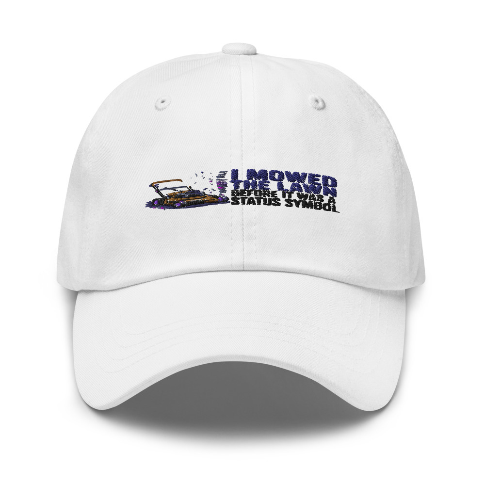 I Mowed the Lawn Before It Was a Status Symbol - hat