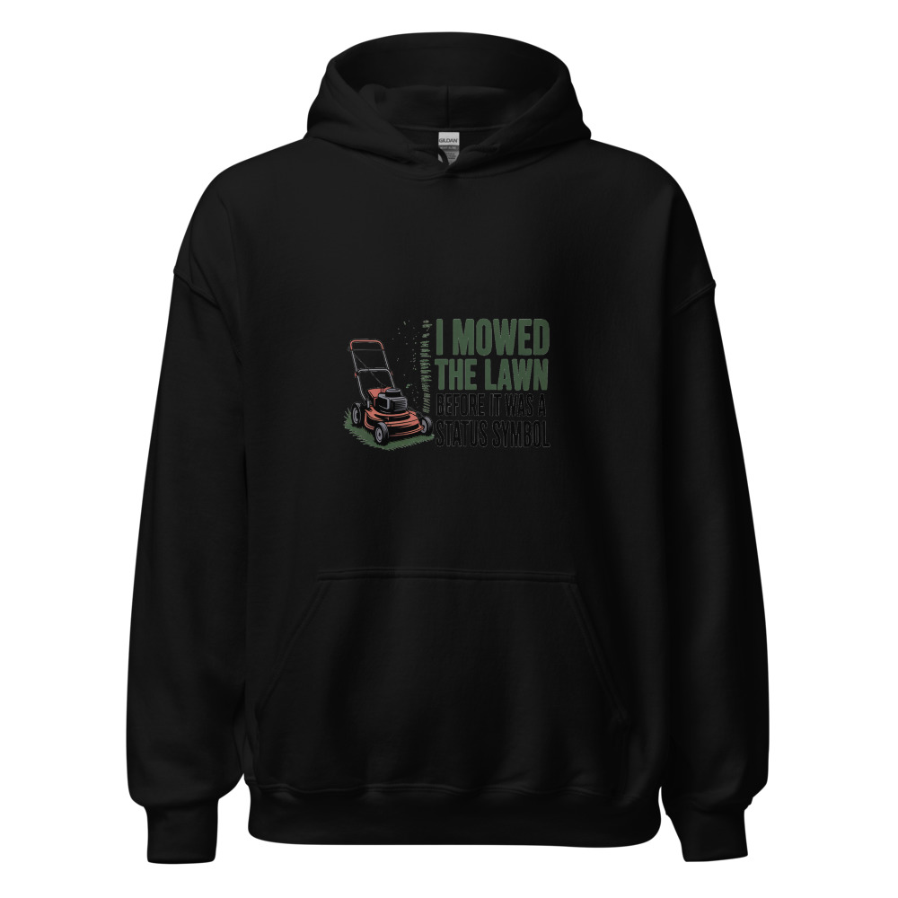 I Mowed the Lawn Before It Was a Status Symbol - hoodie
