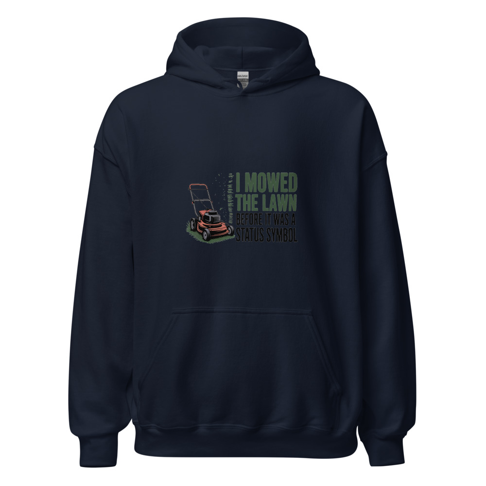 I Mowed the Lawn Before It Was a Status Symbol - hoodie