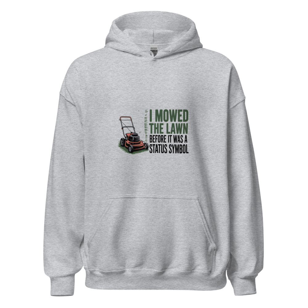 I Mowed the Lawn Before It Was a Status Symbol - hoodie