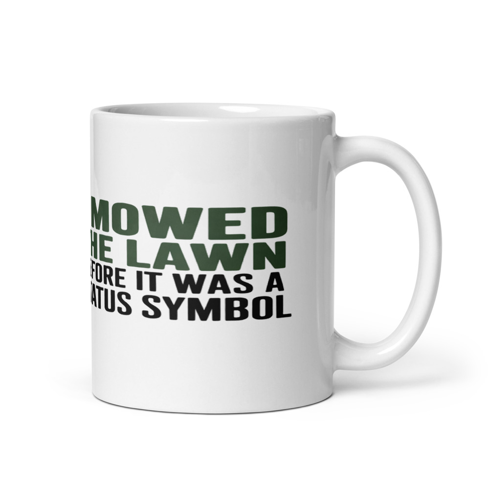 I Mowed the Lawn Before It Was a Status Symbol - mug