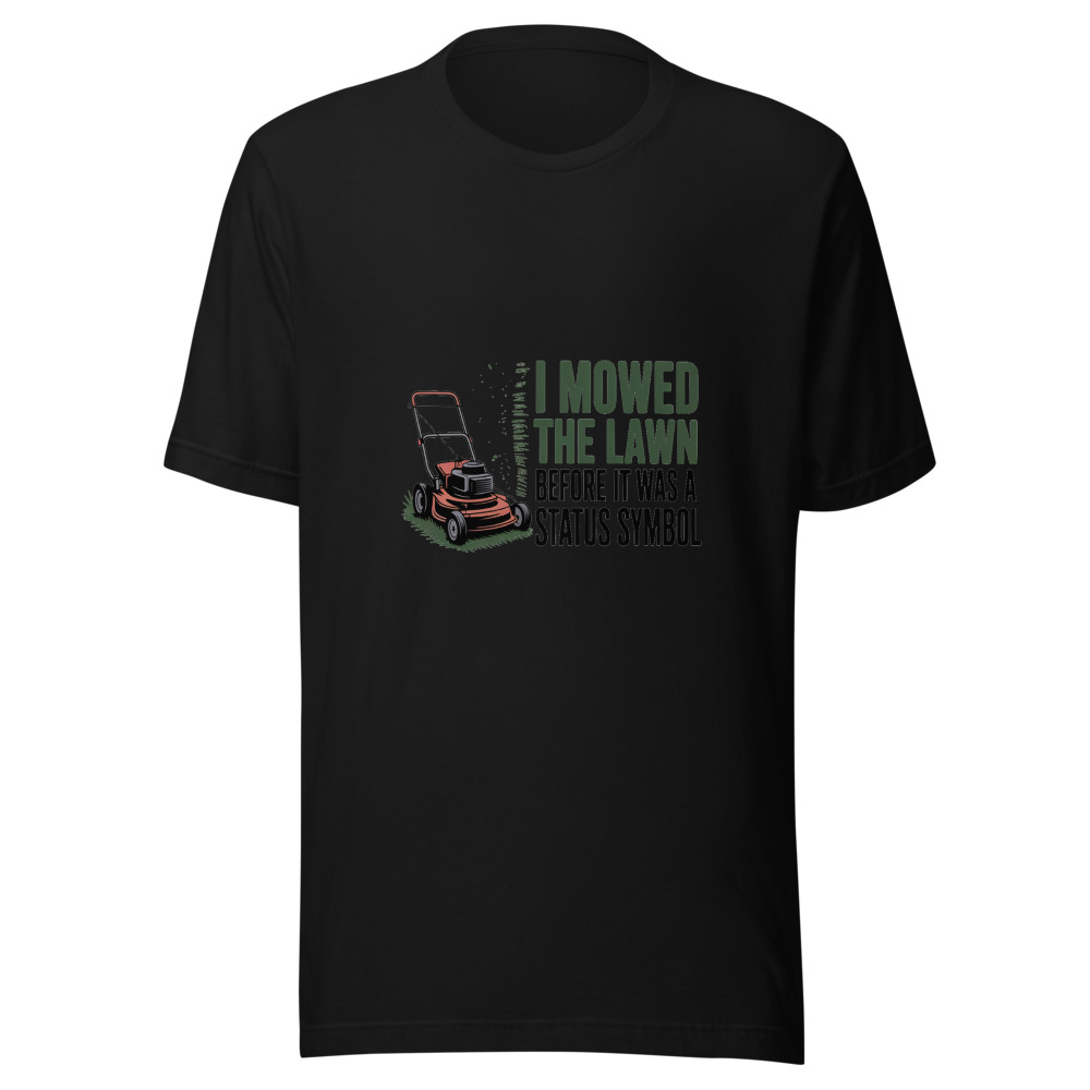 I Mowed the Lawn Before It Was a Status Symbol - tshirt