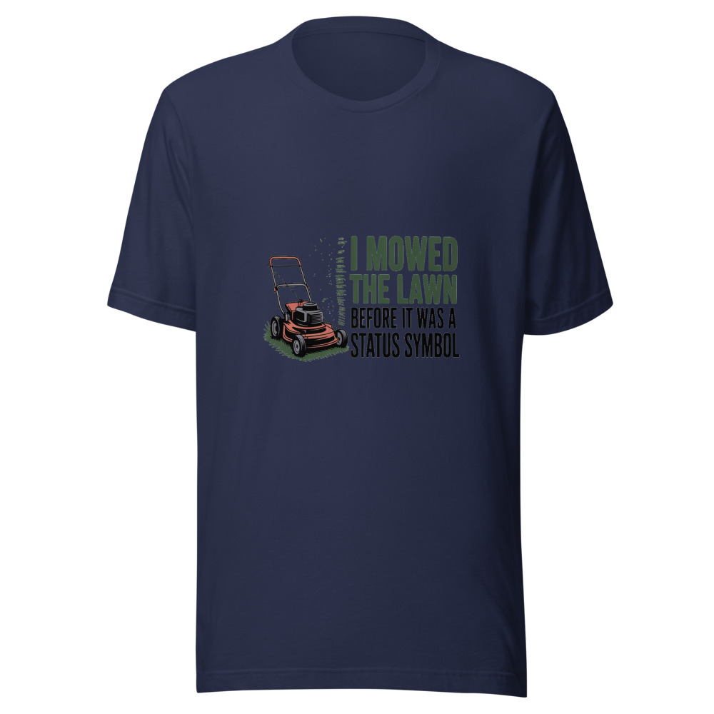 I Mowed the Lawn Before It Was a Status Symbol - tshirt