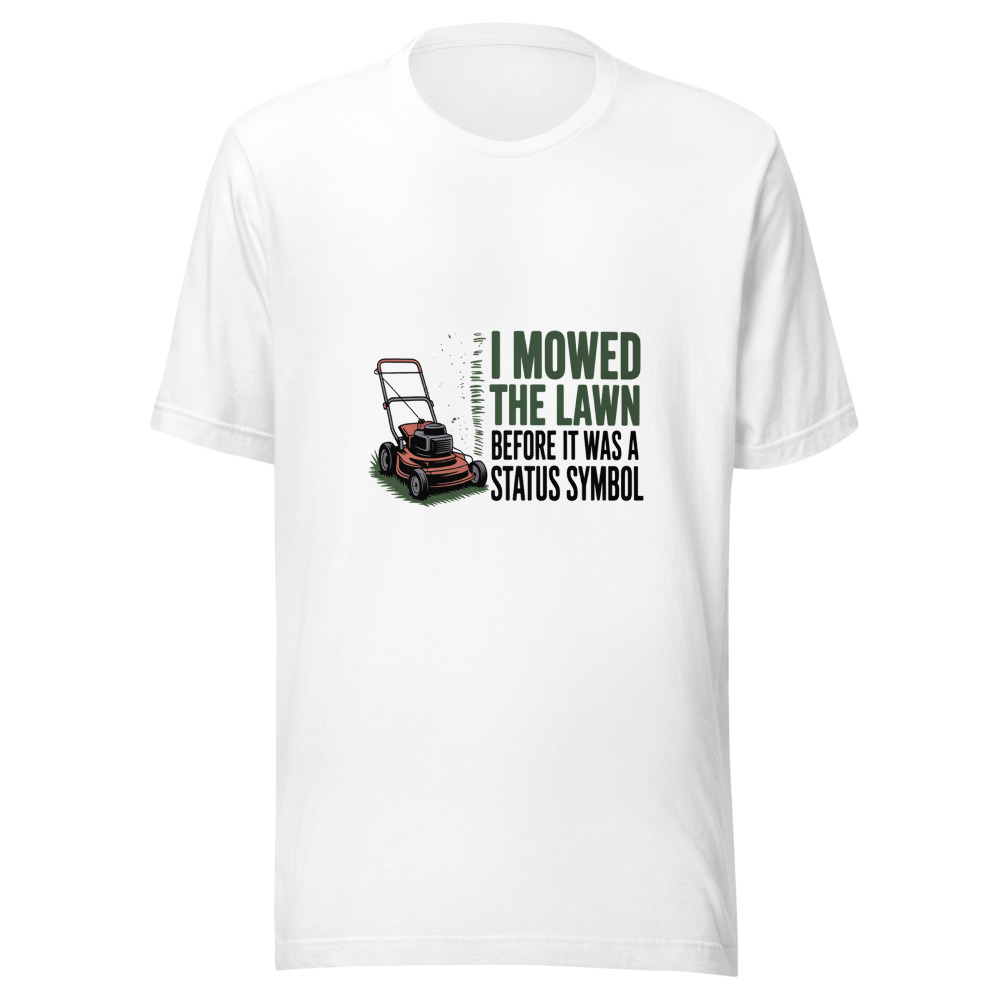 I Mowed the Lawn Before It Was a Status Symbol - tshirt