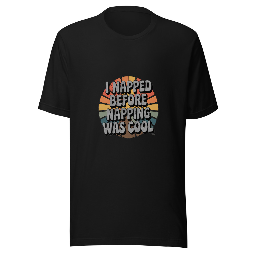 I Napped Before Napping Was Cool - tshirt