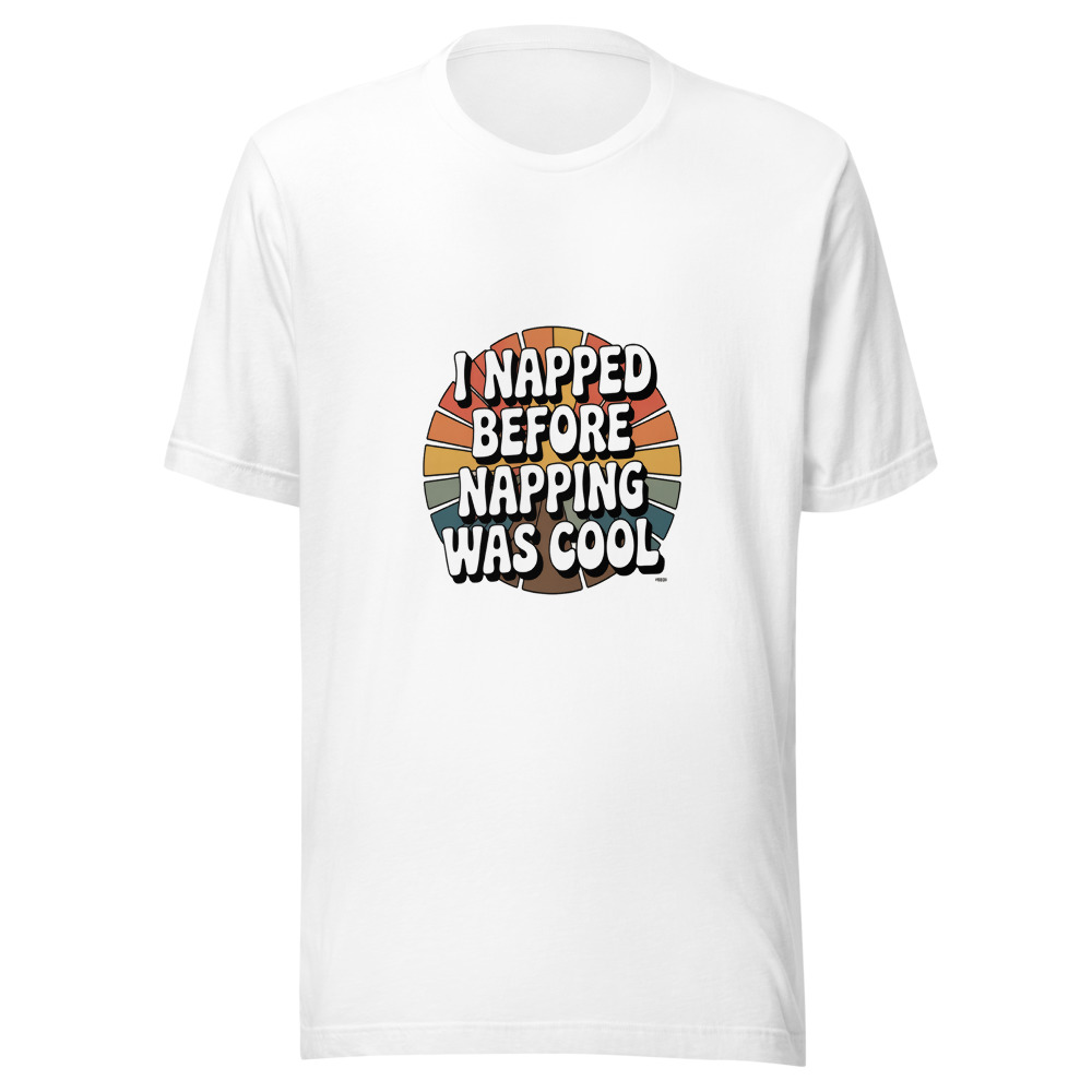 I Napped Before Napping Was Cool - tshirt
