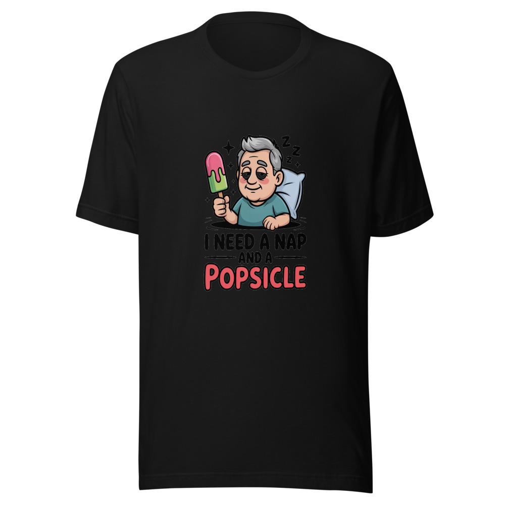 I Need a Nap and a Popsicle - tshirt
