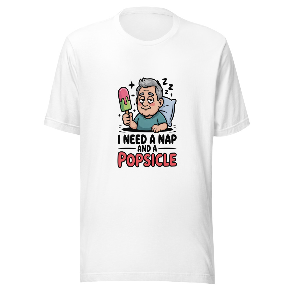 I Need a Nap and a Popsicle - tshirt