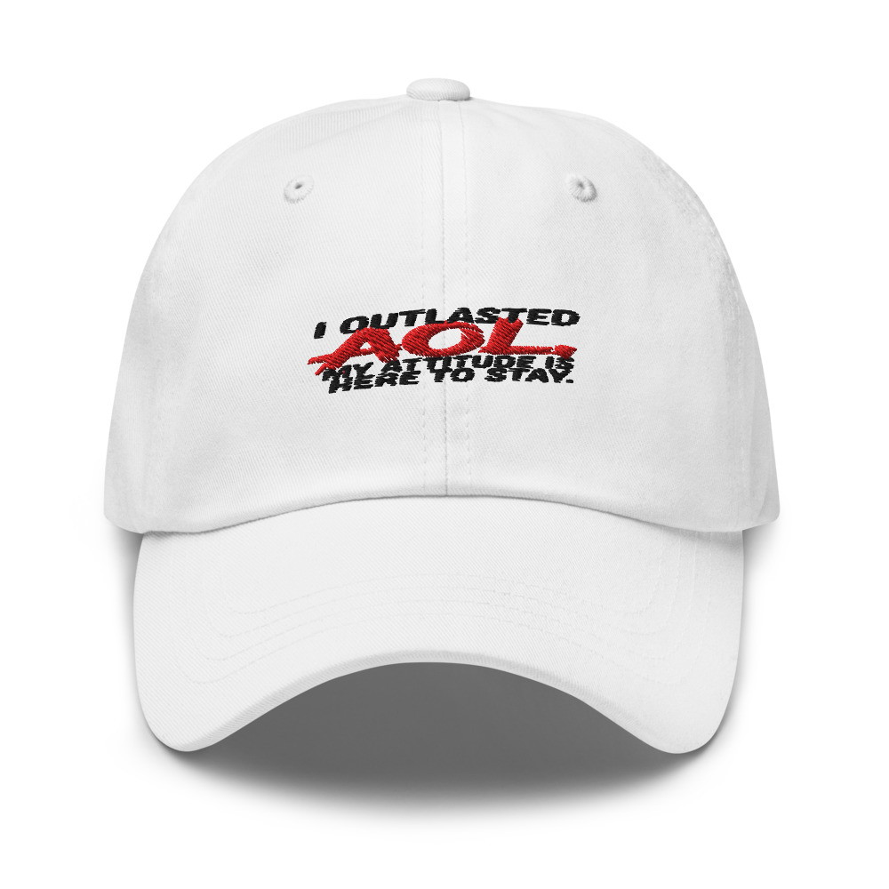 I OUTLASTED AOL, MY ATTITUDE IS HERE TO STAY - hat