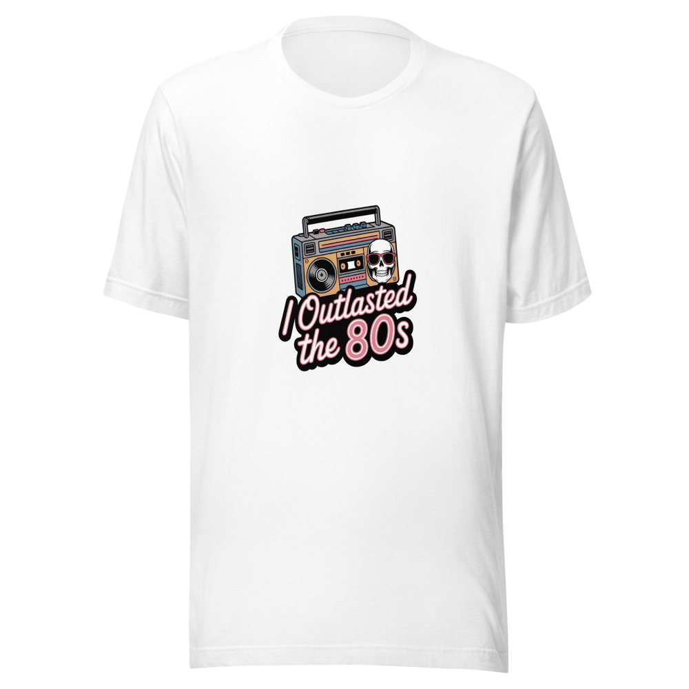 I OUTLASTED THE 80S - tshirt