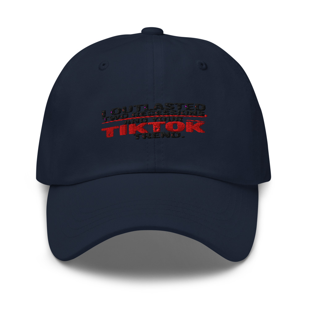 I OUTLASTED TWO RECESSIONS AND YOUR TIKTOK TREND. - hat