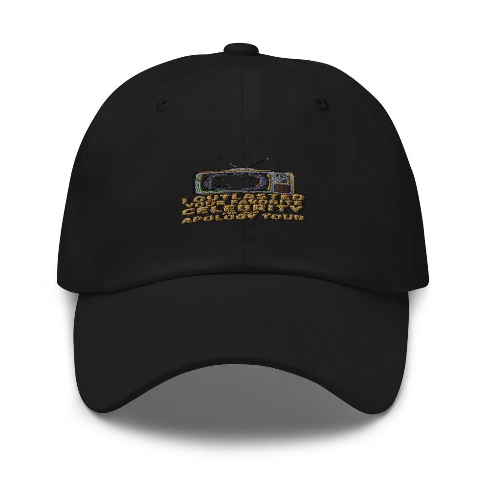 I OUTLASTED YOUR FAVORITE CELEBRITY AND THEIR APOLOGY TOUR - hat