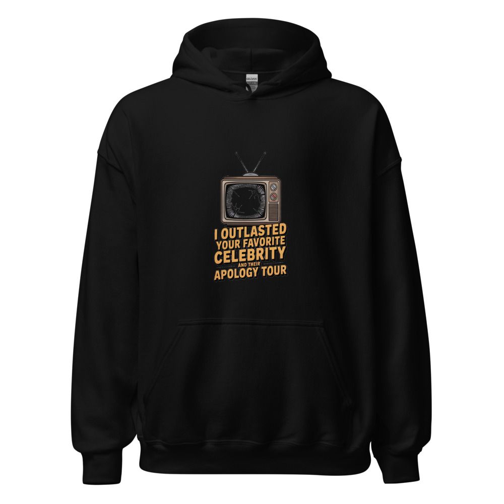 I OUTLASTED YOUR FAVORITE CELEBRITY AND THEIR APOLOGY TOUR - hoodie