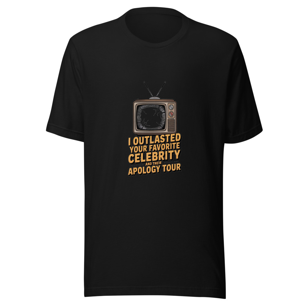 I OUTLASTED YOUR FAVORITE CELEBRITY AND THEIR APOLOGY TOUR - tshirt