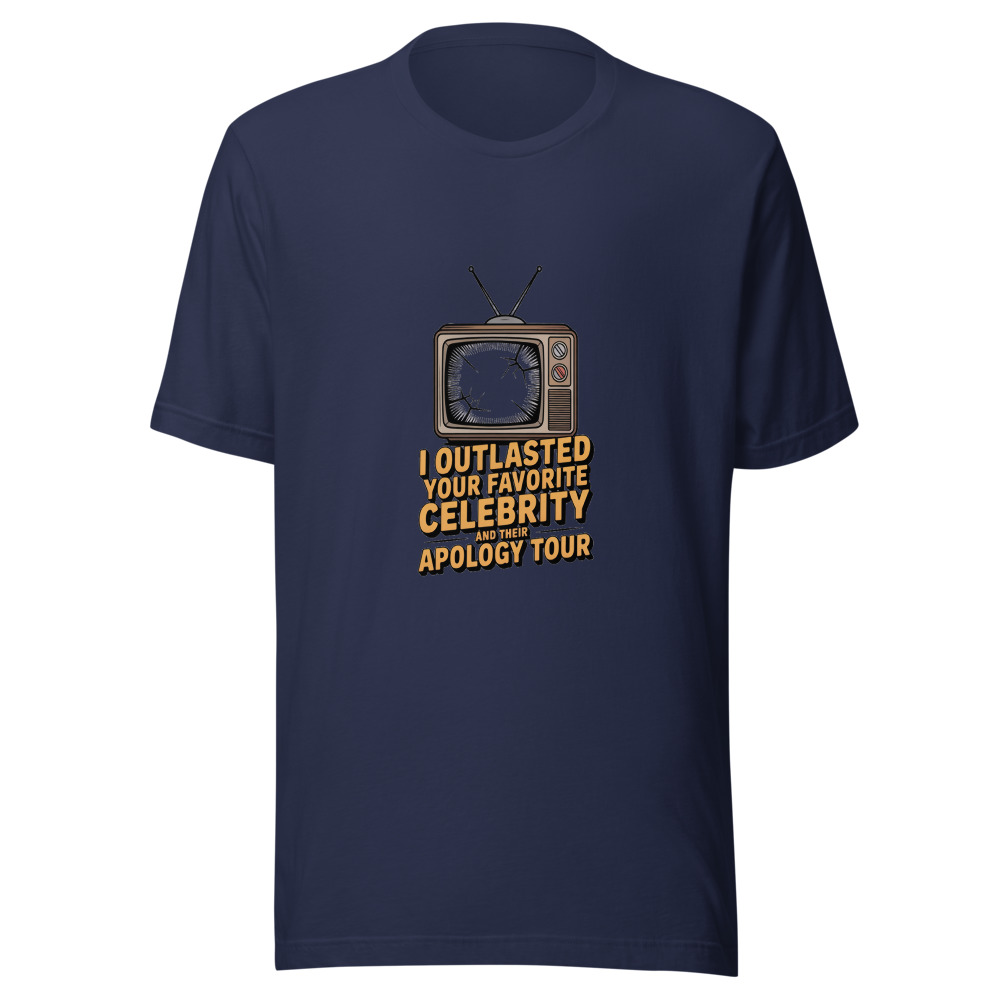 I OUTLASTED YOUR FAVORITE CELEBRITY AND THEIR APOLOGY TOUR - tshirt