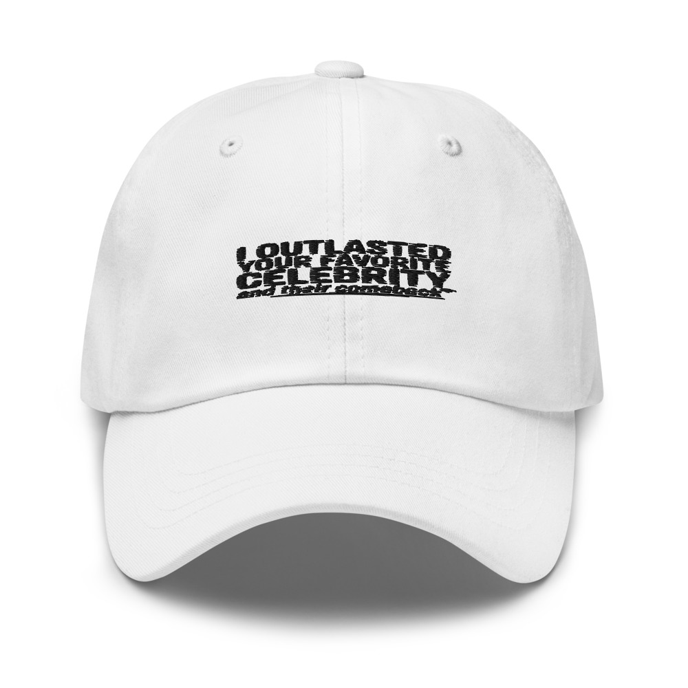 I OUTLASTED YOUR FAVORITE CELEBRITY AND THEIR COMEBACK - hat