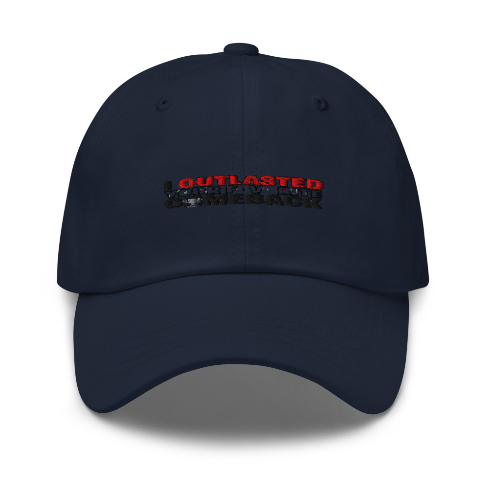 I OUTLASTED YOUR FAVORITE COMEBACK - hat