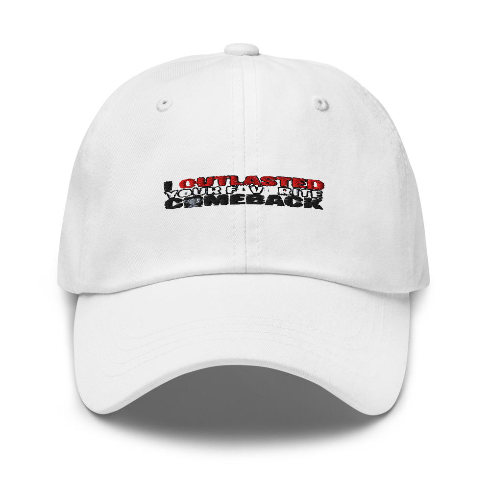 I OUTLASTED YOUR FAVORITE COMEBACK - hat
