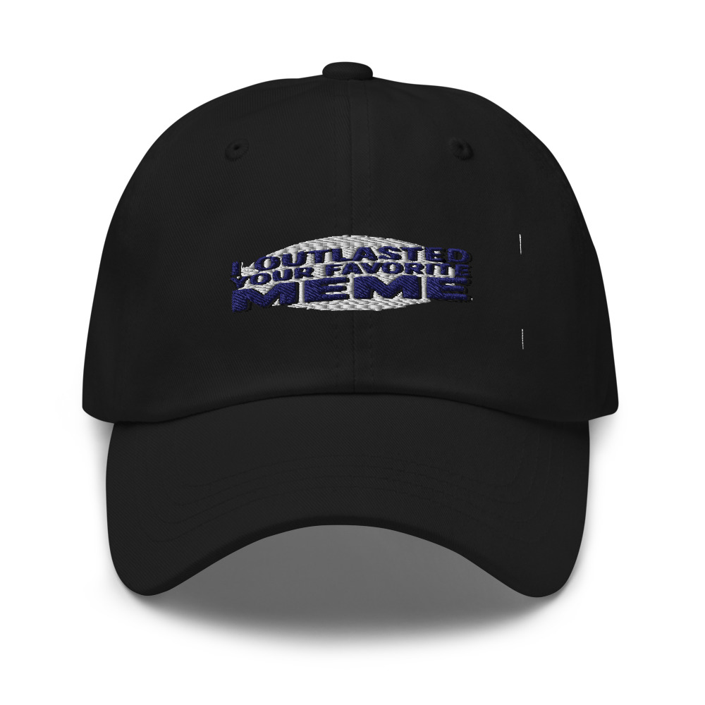 I outlasted your favorite meme - hat