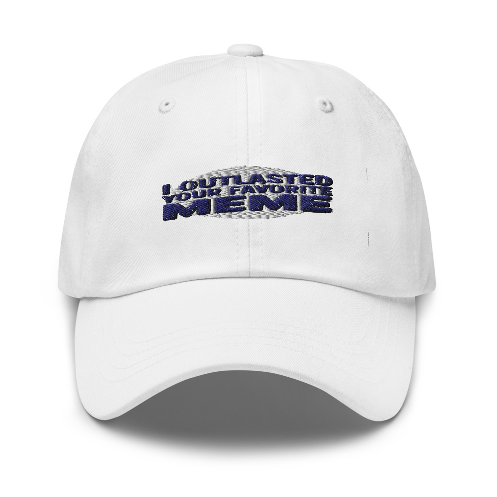 I outlasted your favorite meme - hat