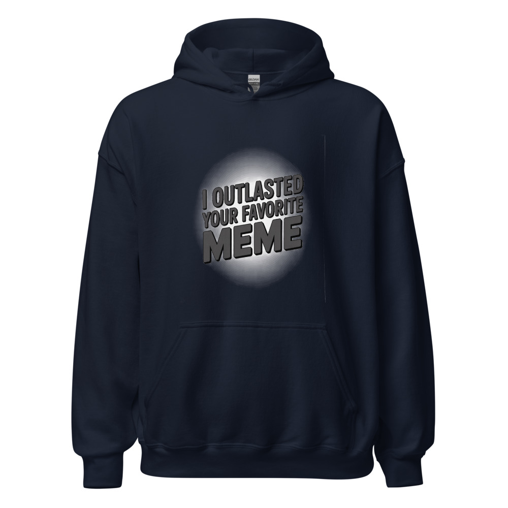 I outlasted your favorite meme - hoodie