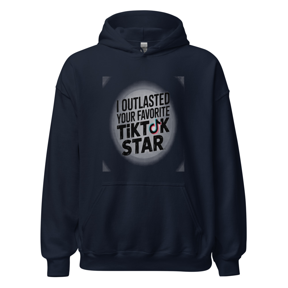 I OUTLASTED YOUR FAVORITE TIKTOK STAR - hoodie