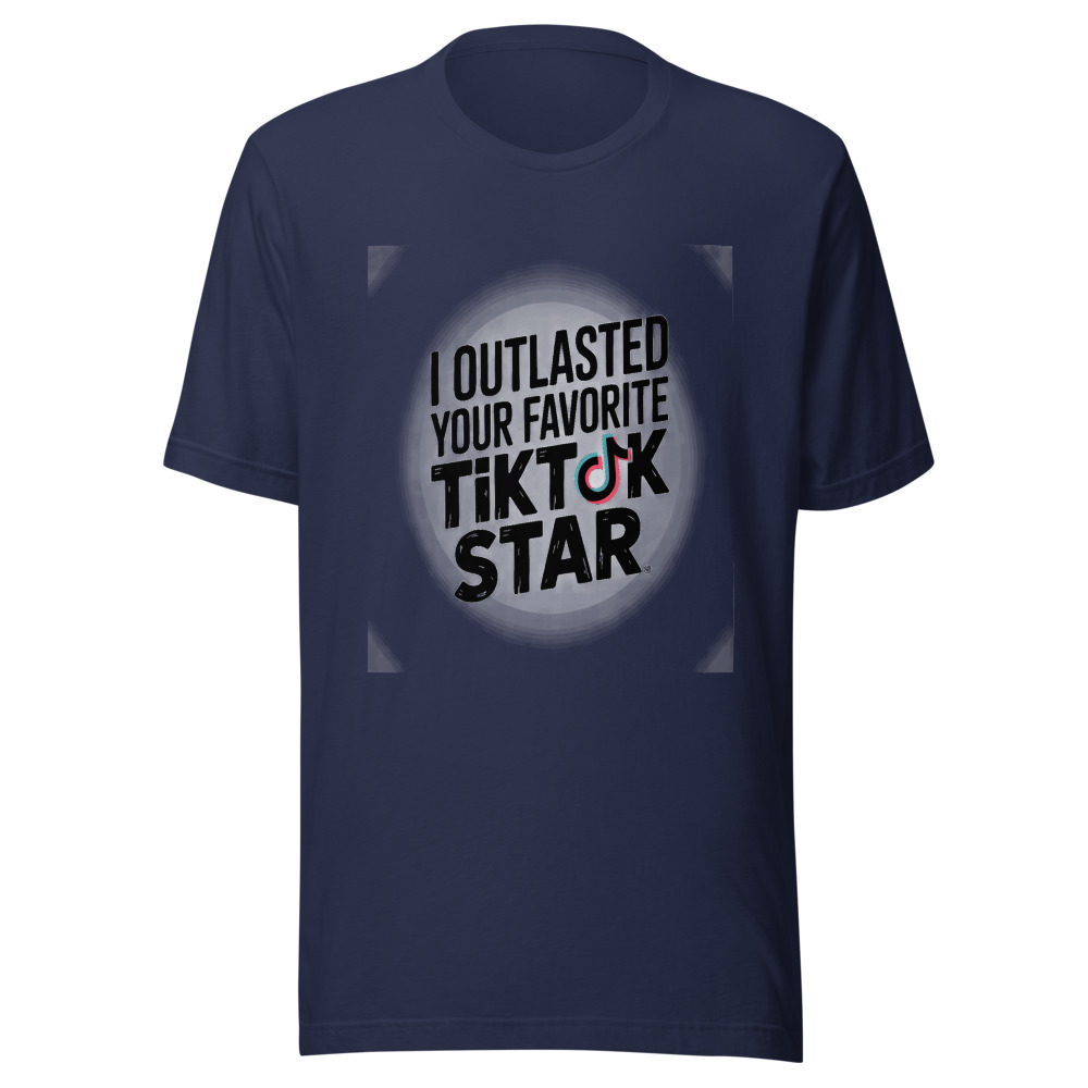 I OUTLASTED YOUR FAVORITE TIKTOK STAR - tshirt