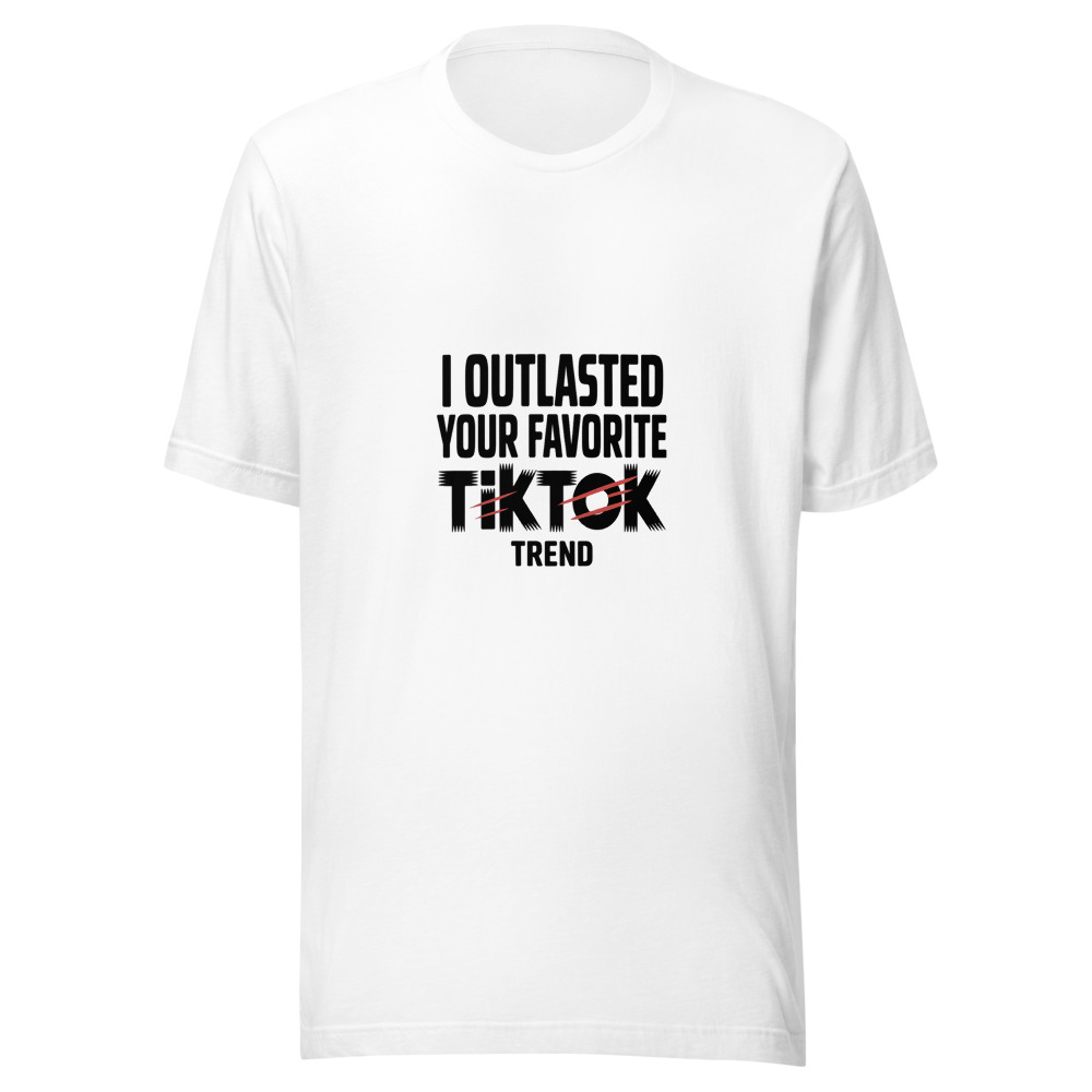 I OUTLASTED YOUR FAVORITE TIKTOK TREND - tshirt