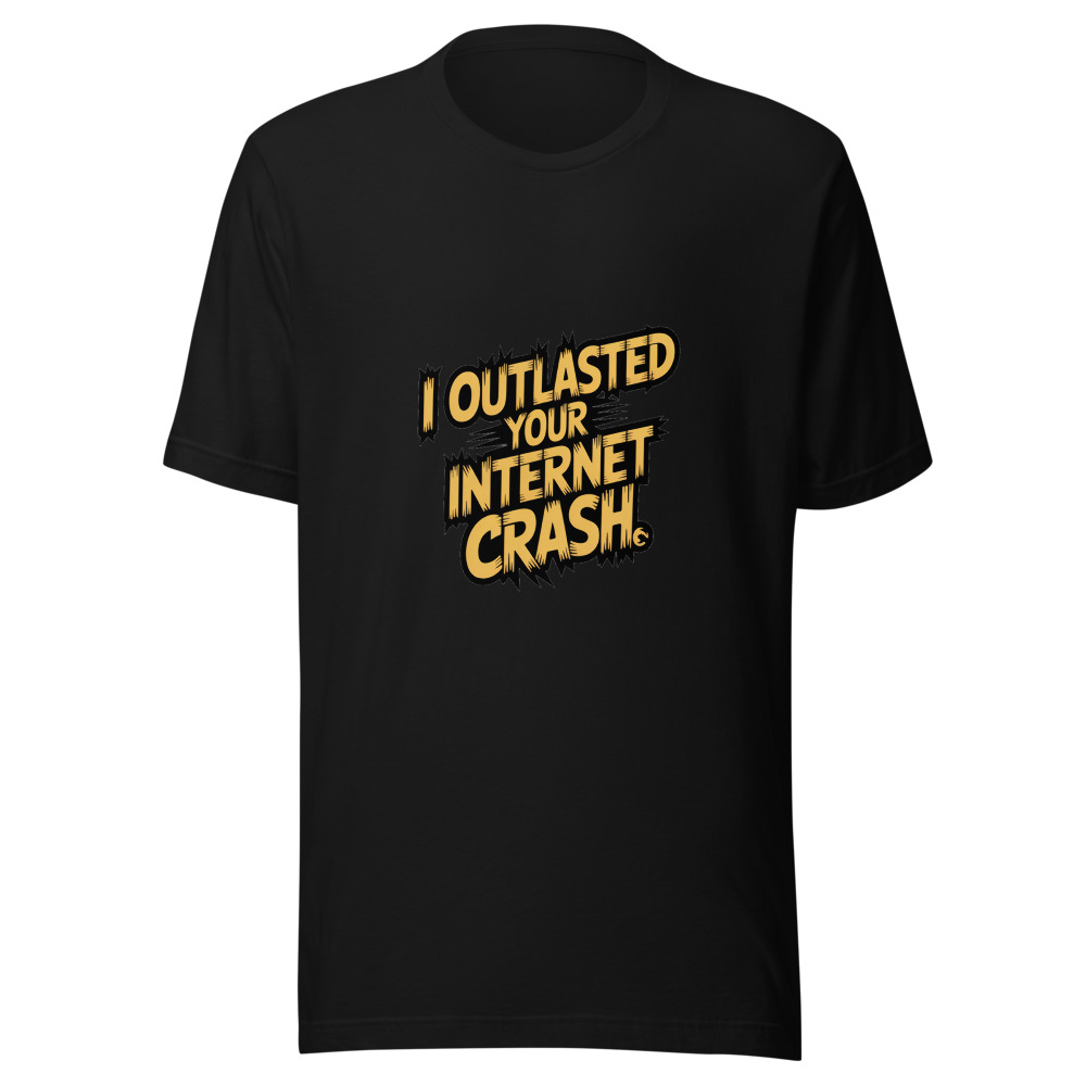I OUTLASTED YOUR INTERNET CRASH - tshirt